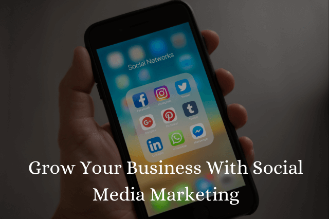 Grow Your Business With Social Media Marketing