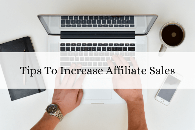 Tips To Increase Affiliate Sales