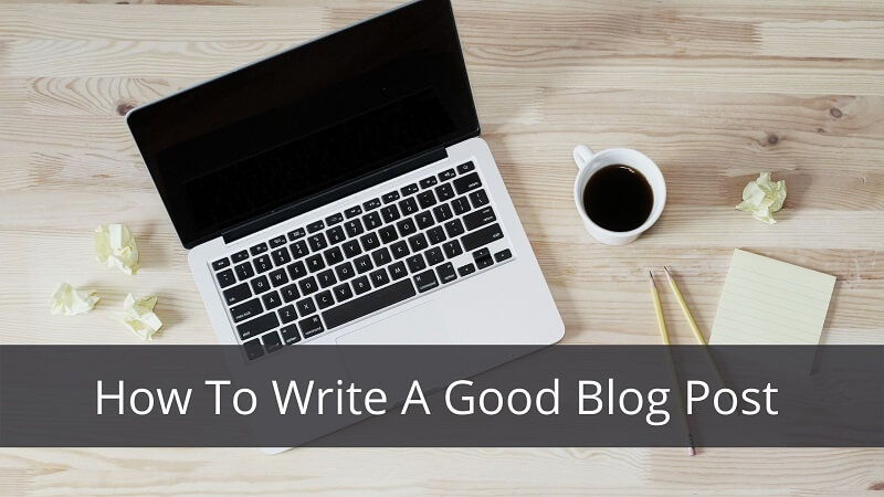 How To Write A Good Blog Post