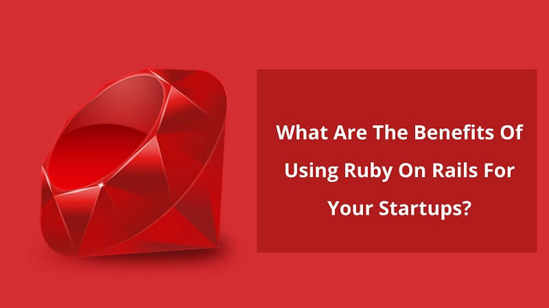 Benefits Of Using Ruby On Rails