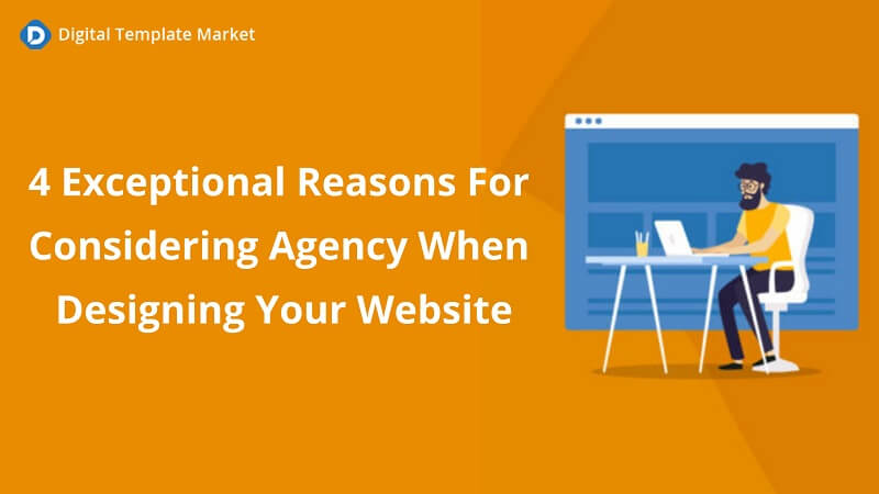 Reasons For Considering Agency When Designing Your Website