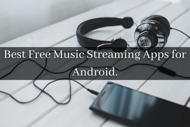 Best Free Music Streaming Apps for Android.