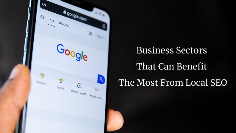 Five Business Sectors That Can Benefit The Most From Local SEO