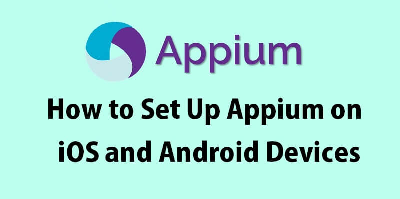 How to Set Up Appium on iOS and Android Devices