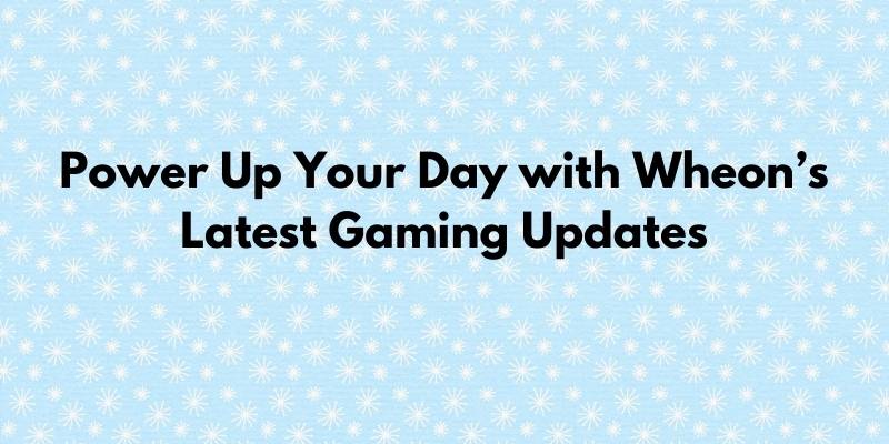 Wheon Latest Gaming News