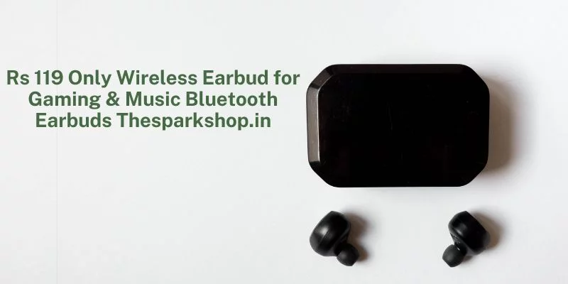 rs 119 only wireless earbuds for gaming & music bluetooth earbuds thesparkshop.in