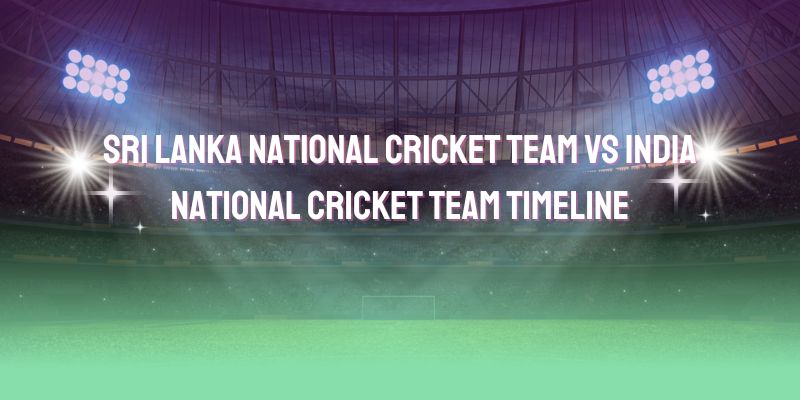 Sri Lanka National Cricket Team Vs India National Cricket Team Timeline