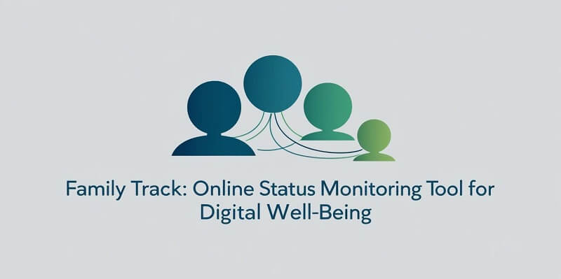 Family Track: Online Status Monitoring Tool for Digital Well-Being
