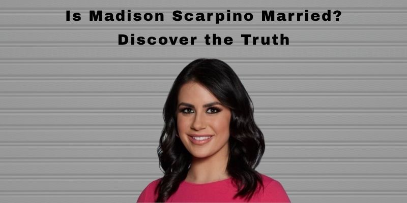 Is Madison Scarpino Married