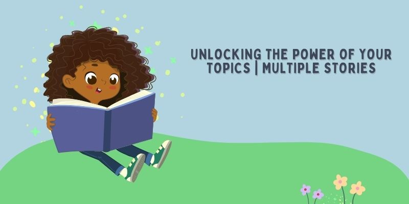 Your Topics Multiple Stories