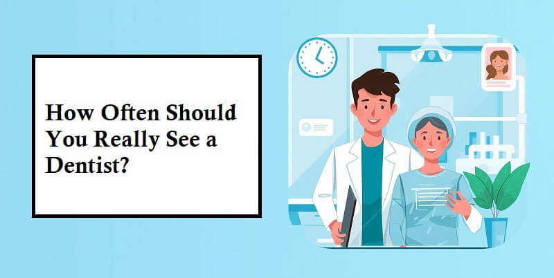 How Often Should You Really See a Dentist